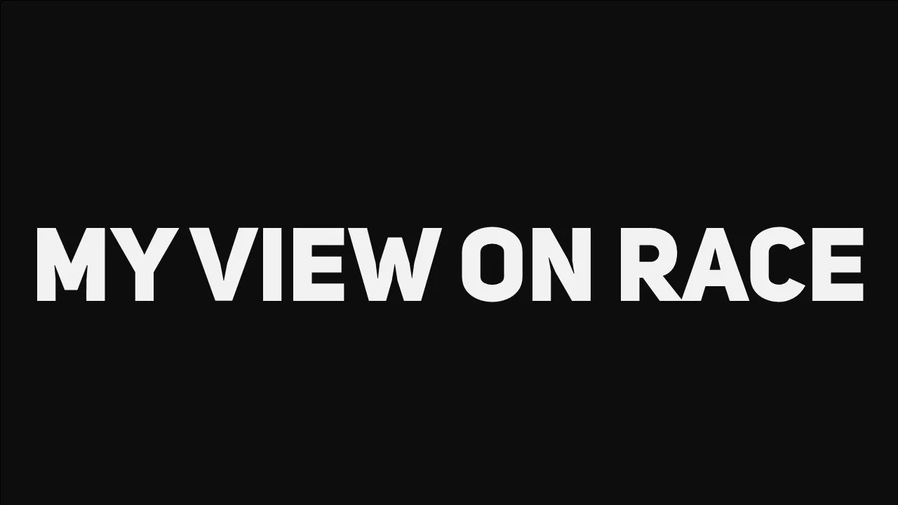 My views on Race